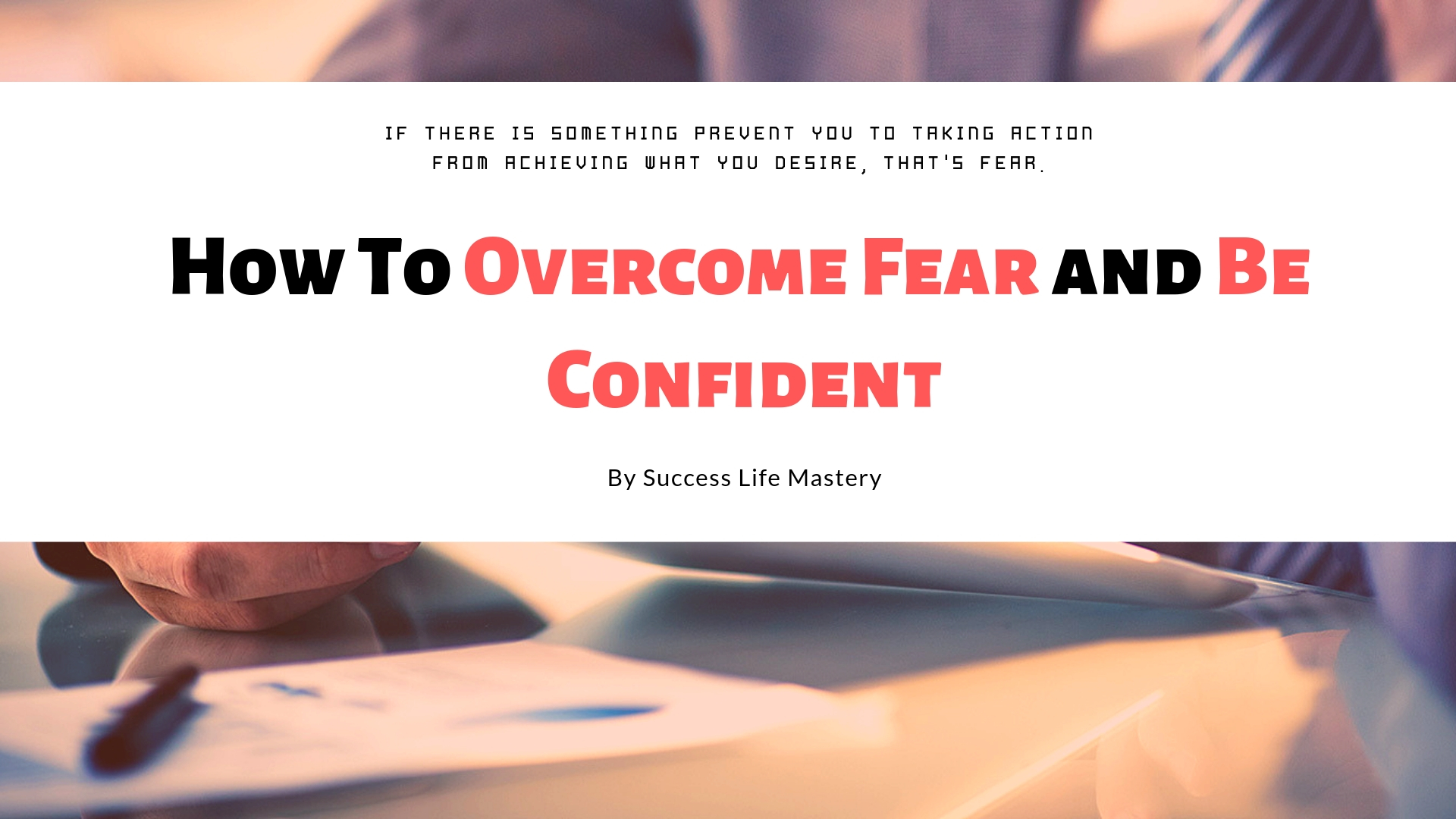 How To Overcome Fear and Be Confident