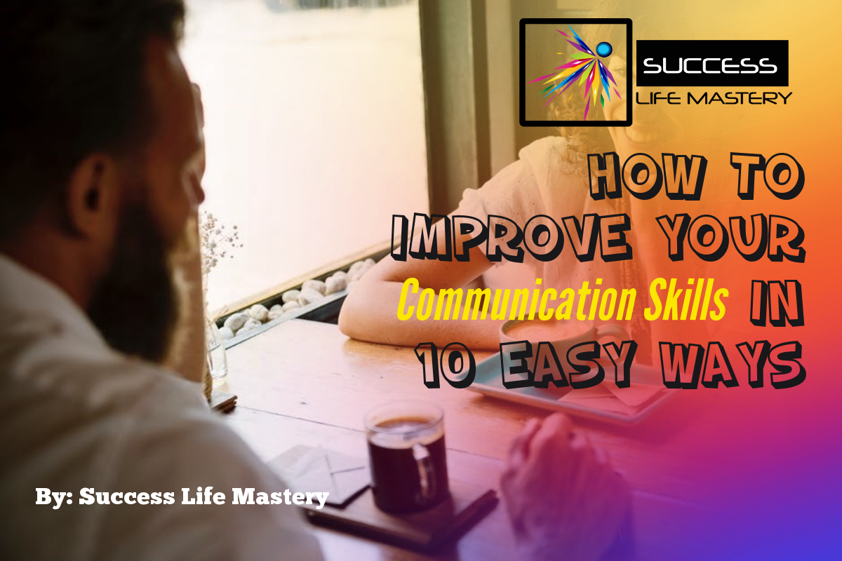 How To Improve Your Communication Skills In 10 Easy Ways
